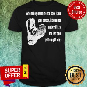 Premium When The Government’s Boot Is On Your Throat Shirt