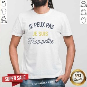 Good Je Peux Pas Je Suis Frop Petite Shirt