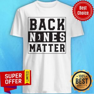 Premium Back Nines Matter Shirt