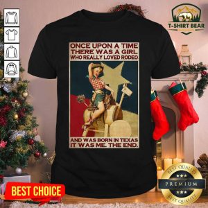 Hot Once Upon A Time There Was A Girl Who Really Loved Rodeo And Was Born In Texas Shirt