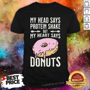 Cute My Head Says Protein Shake But My Heart Says Donuts Shirt