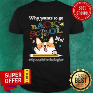Who Wants To Go Back To School Me Speech Pathologist Corgi Shirt