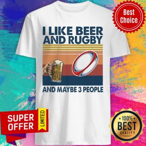 Official I Like Beer And Rugby And Maybe 3 People Shirt