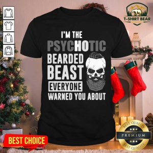 Funny I’m The Psychotic Bearded Beast Everyone Warned You About Shirt