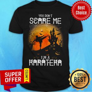 Premium You Don't Scare Me I'm A Karatera Halloween Shirt