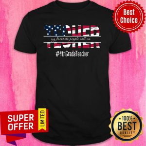 Teacher My Favorite People Call Me 4th Grade Teacher USA Flag Shirt