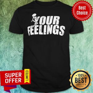 Awesome Your Feelings Shirt