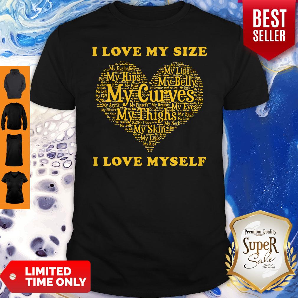 Funny I Love My Size My Hips My Skin My Self Shirt
