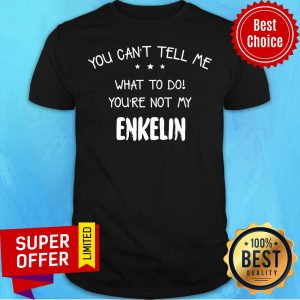 You Can't Tell Me What To Do You're Not My Enkelin Shirt