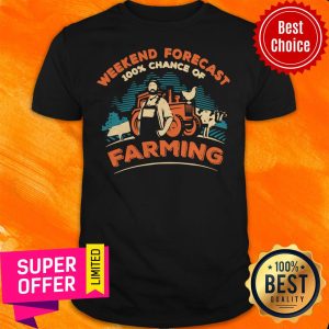 Awesome Weekend Forecast 100 Chance Of Farming Shirt