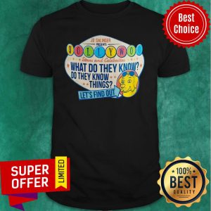 Hollywood Stars And Celebrities What Do They Know Do They Know Things Lets Find Out Shirt