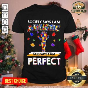 Sweety Society Says I Am Autism God Says I Am Perfect Shirt