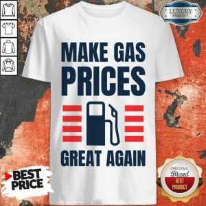 Make Gas Prices Great Again Shirt