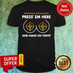 Passenger Instruction Press Em Here And Hang On Tight Shirt
