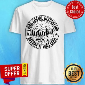 Awesome Camping I Was Social Distancing Before It Was Cool Shirt