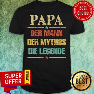 Papa Der Mann Der Mythos Die Legende Shirt