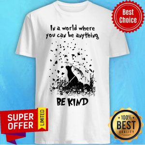 Awesome In A World Where You Can Be Anything Be Kind Shirt