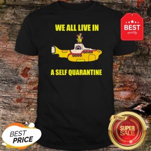 We All Live In A Self Quarantined Shirt