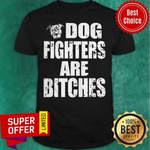 Premium Dog Fighters Are Bitches Shirt