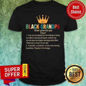 Crown Black Grandpa A Provider A Protector A Lover And A Strong Foundation Shirt