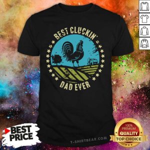 Original Chicken Best Cluckin’ Dad Ever Shirt
