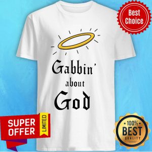 Premium Gabbin About God Shirt