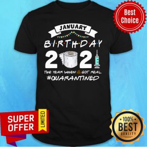 January Birthday 2021 The Year When Shit Got Real Quarantine Shirt
