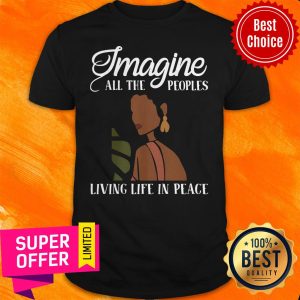 Official Black Woman Imagine All The Peoples Living Life In Peace Shirt
