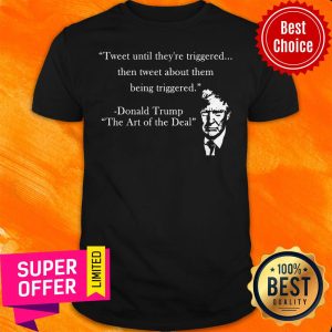Top Tweet Until They're Triggered Shirt