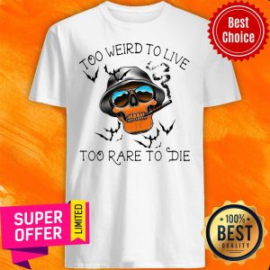 Official Skull Too Weird To Live – Too Rare To Die Shirt