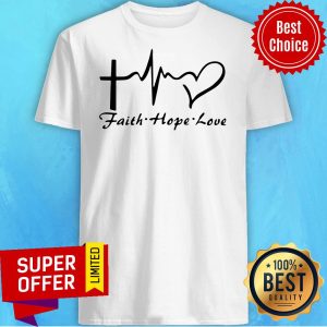 Nice Faith Hope Love Shirt