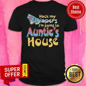 Awesome Pack My Diapers I’m Going To Aunties House Vintage Shirt