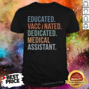 Envious Educated Vaccinated 11 Educated Medical Assistant Shirt