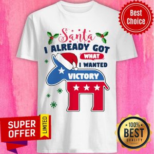 Awesome Joe Biden Santa I Already Got What I Wanted Victory Christmas Shirt
