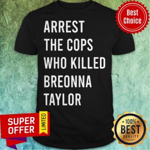 Premium Arrest The Cops Who Killed Breonna Taylor Shirt