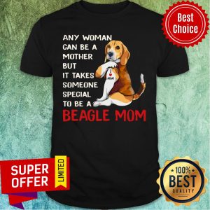 Any Woman Can Be A Mother Beagle Mom Shirt