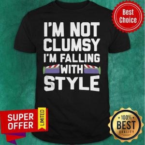 Top I’m Not Clumsy I’m Falling With Style Shirt