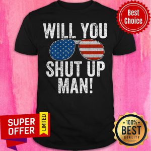Nice Will You Shut Up Man Joe Biden 2020 Shirt