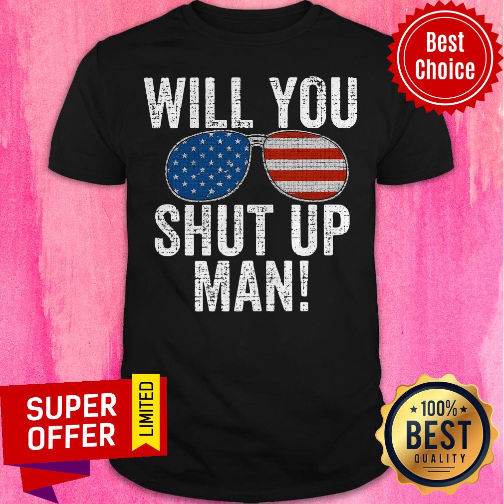 Nice Will You Shut Up Man Joe Biden 2020 Shirt