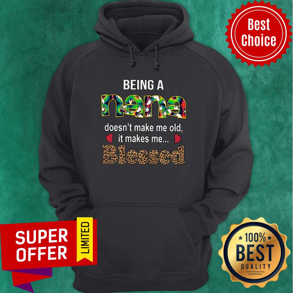 Funny Being A Nana Doesn't Make Me Old It Makes Me Blessed Shirt