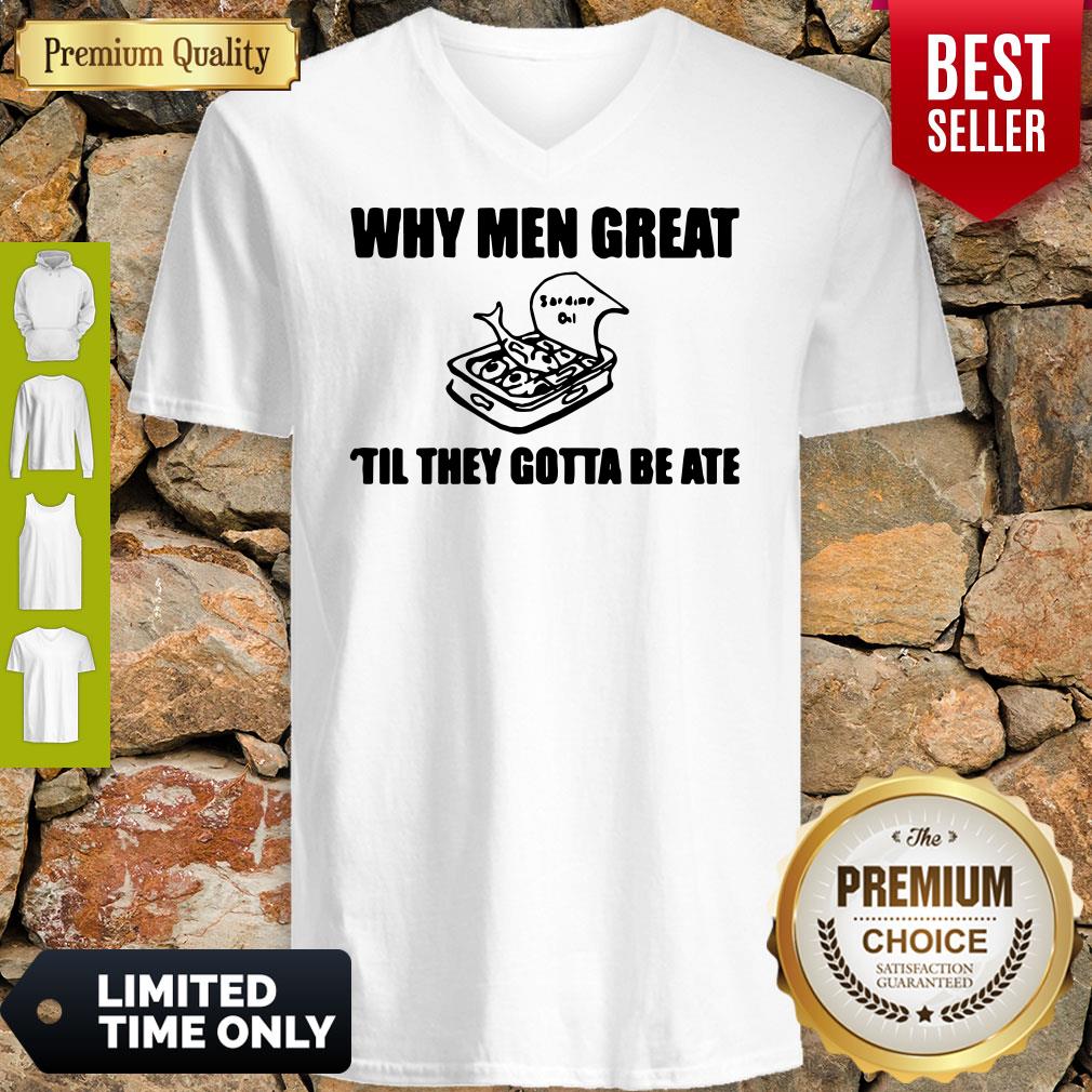 Nice When Men Great Til They Gotta Be Ate Shirt