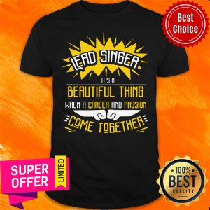 Lead Singer It's A Beautiful Thing When A Career And Passion Come Together Shirt