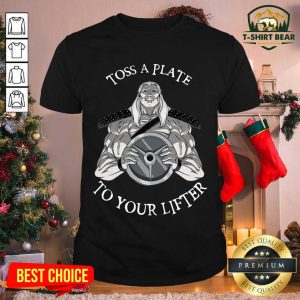 Original Toss A Plate To Your Lifter Shirt