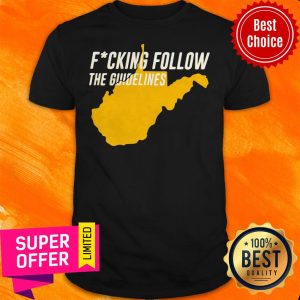 Top West Virginia Fucking Follow The Guidelines Shirt