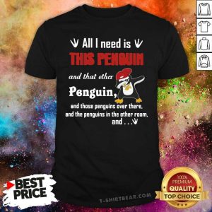 Hurt Dabbing Penguin All I Need Is This Penguin And That 3 Other Penguin Shirt