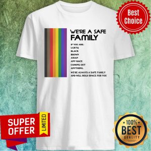 We're A Safe Family If You Are LGBTQ Black Brown Asian Any Race Coming Out Anything Shirt