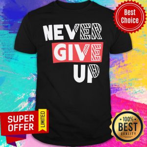 Premium Never Give Up Shirt