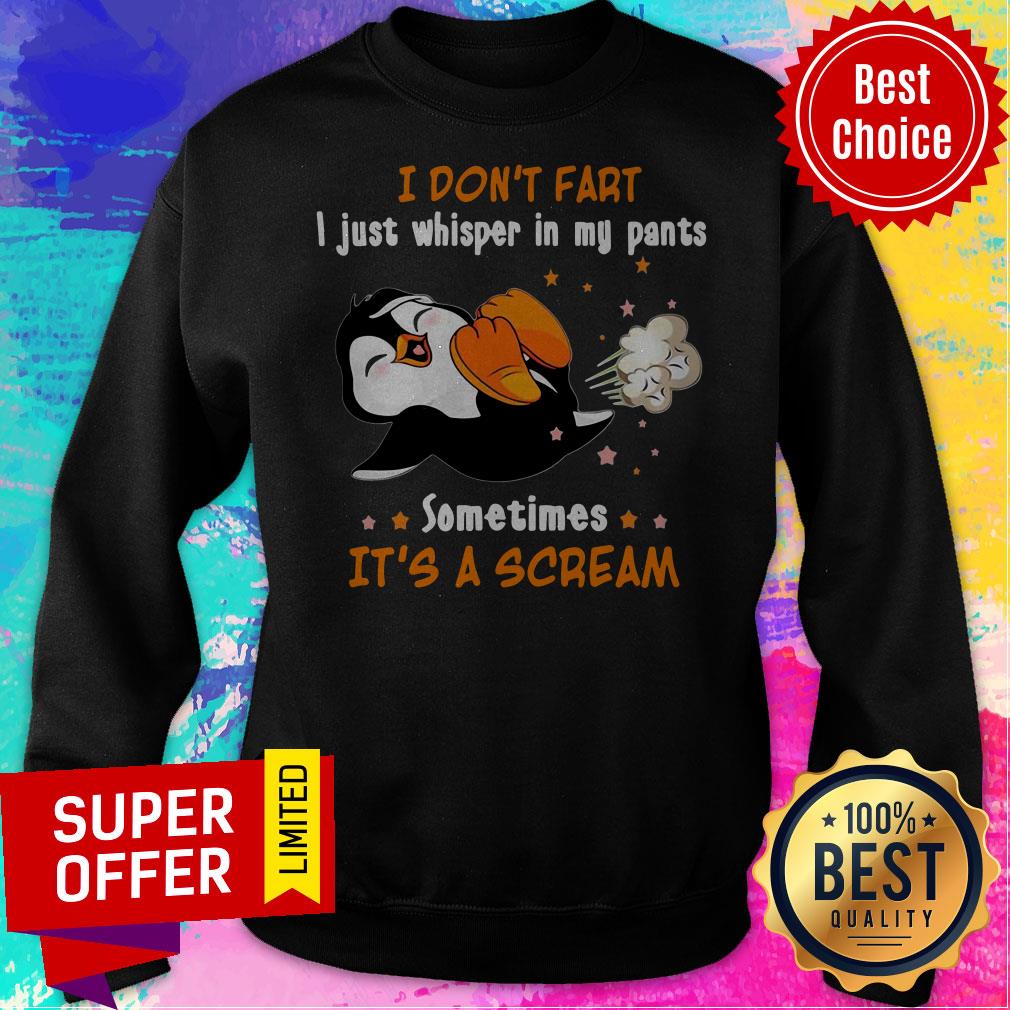 I Don't Fart I Just Whisper In My Pants Sometimes It's A Scream Shirt