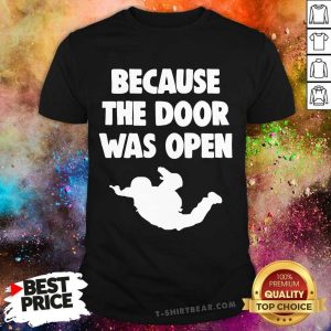 Colorful Because The Door Was Open Skydrive Shirt
