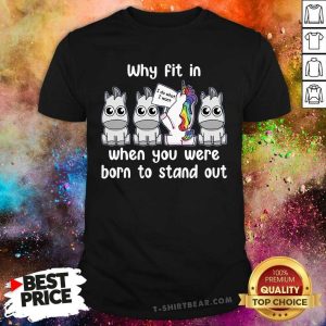 Why Fit In When You Were Born To Stand Out Unicorn Shirt